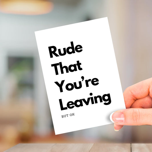Rude That You're Leaving, Leaving Card