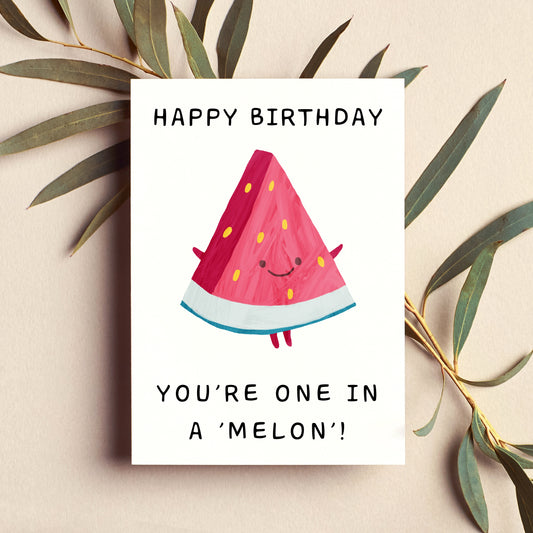 You're One In A Melon, Happy Birthday Card